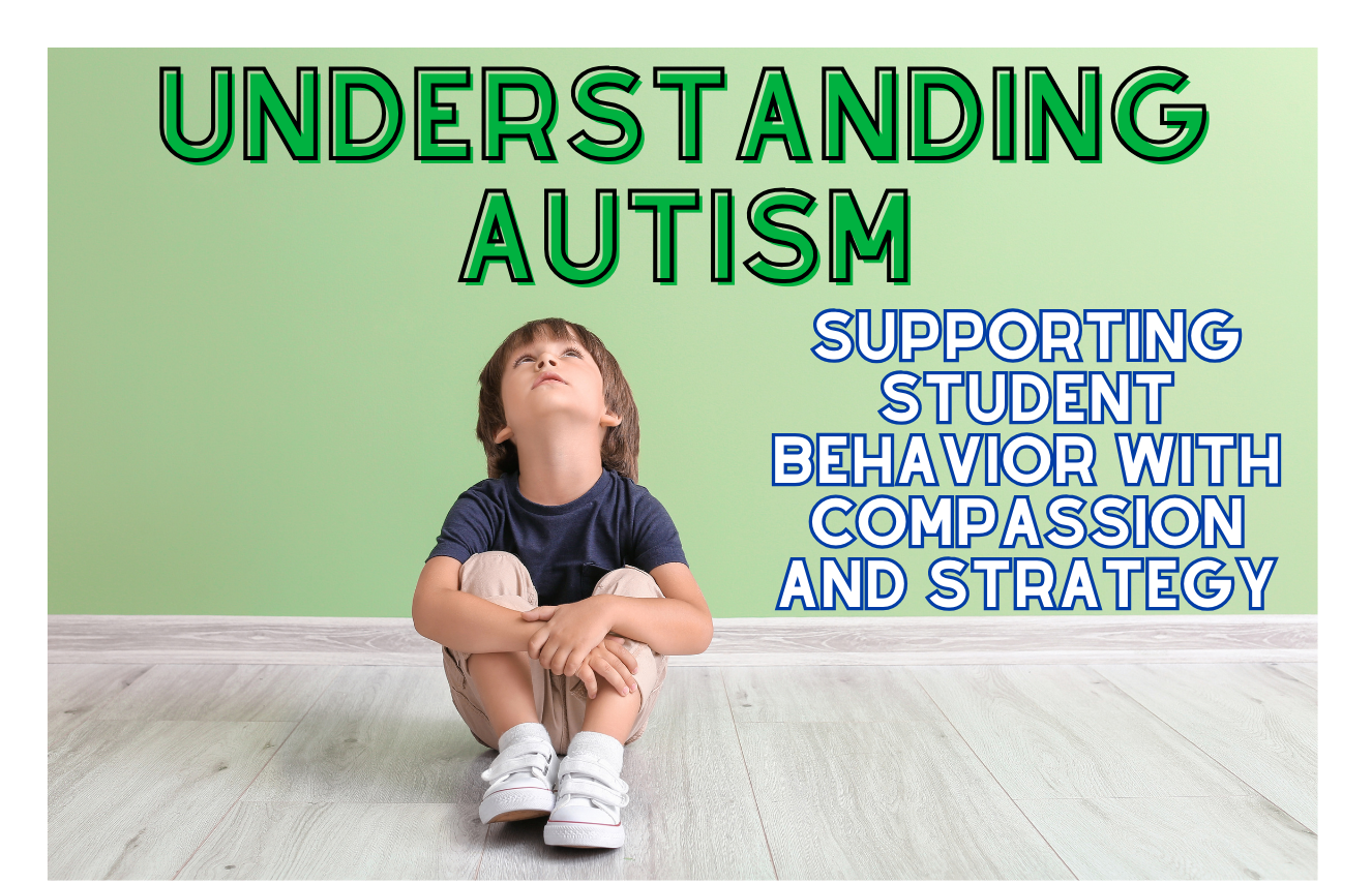 Understanding Autism: Supporting Student Behavior with Compassion and Strategy