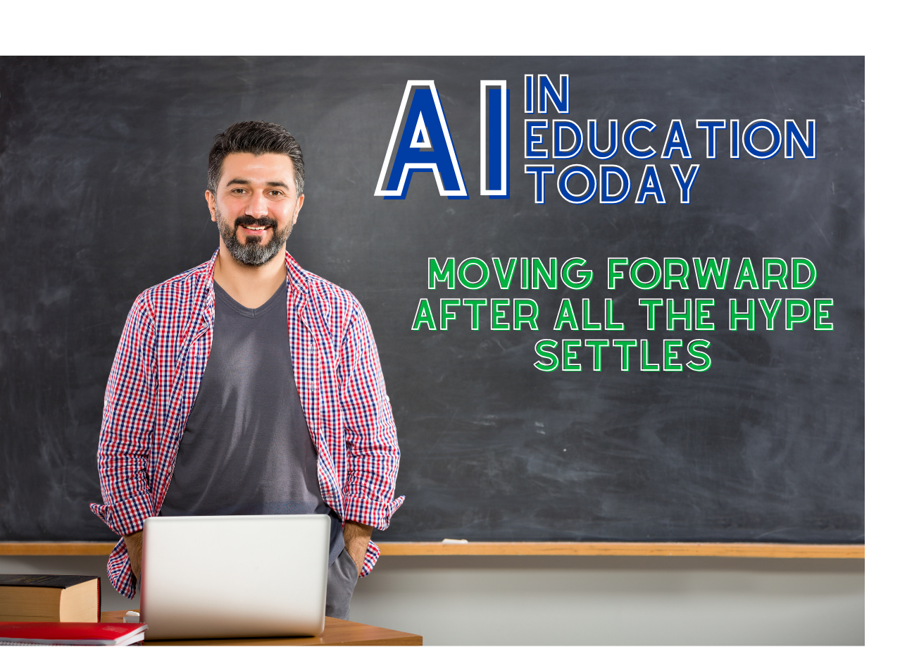 AI in Education Today: Moving Forward After All the Hype Settles
