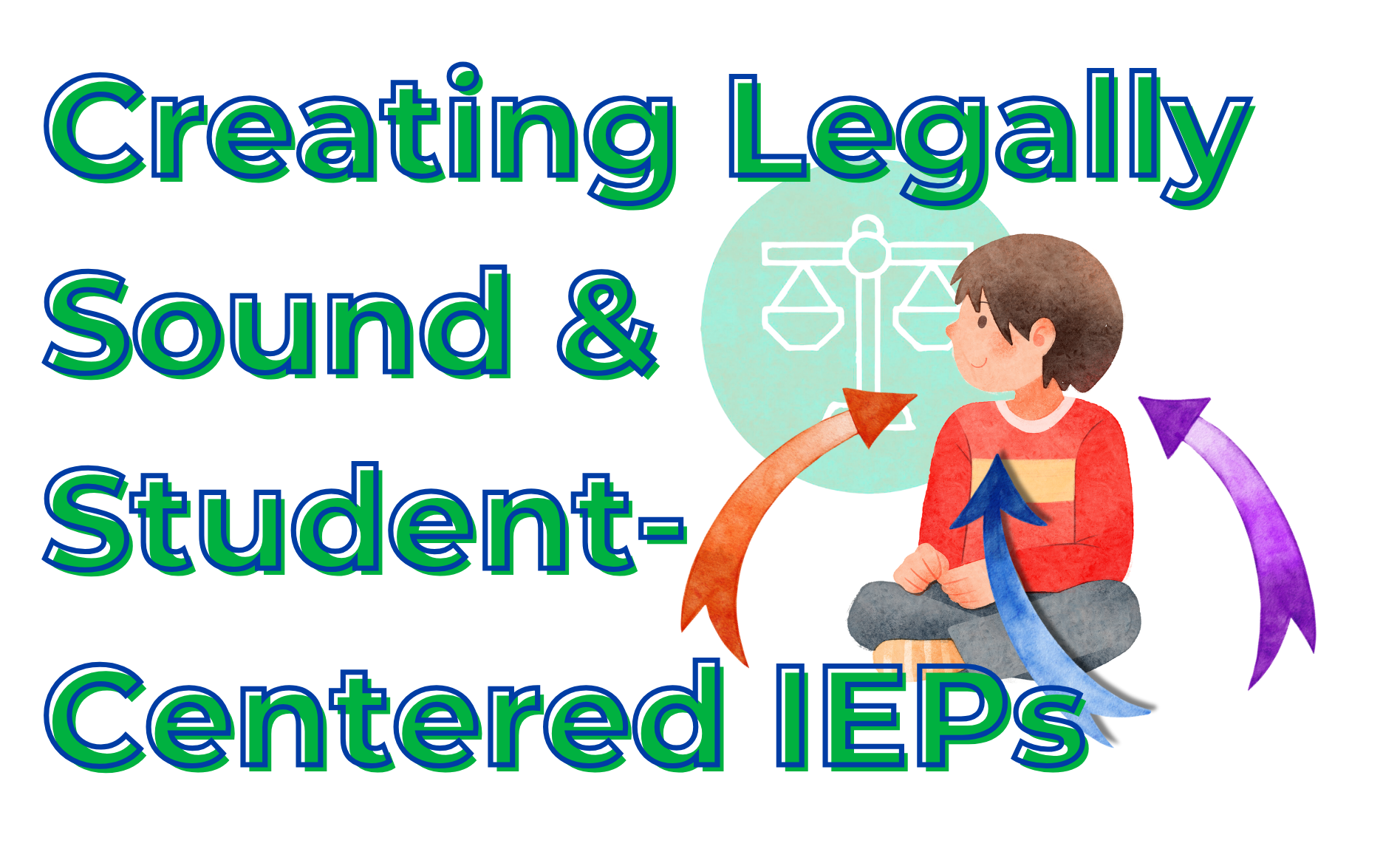 Creating Legally Sound and Student-Centered IEPs