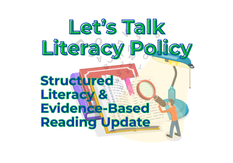 Let's Talk Literacy Policy: Structured Literacy & Evidence-Based Reading Update 