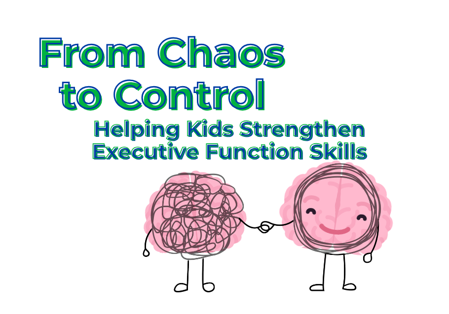 From Chaos to Control: Helping Kids Strengthen Executive Function Skills 